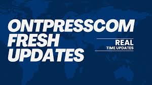 Ontpresscom Fresh Updates: What’s New and Why You Should Care
