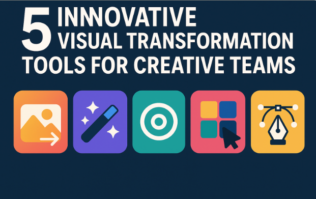 5 Innovative Visual Transformation Tools for Creative Teams